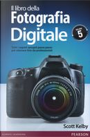 Il libro della fotografia digitale - Vol. 5 by Scott Kelby