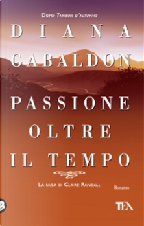 Passione oltre il tempo by Diana Gabaldon
