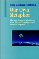 Our Own Metaphor by Mary Catherine Bateson