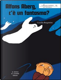 Alfons Aberg, c'&egrave; un fantasma? by Gunilla Bergström