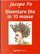 Diventare Dio in 10 mosse by Jacopo Fo
