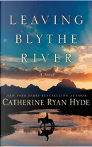 Leaving Blythe River by Catherine Ryan Hyde