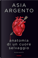 Anatomia di un cuore selvaggio by Asia Argento