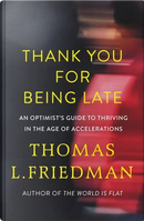 Thank You for Being Late by Thomas L. Friedman