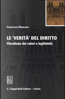 Le verità del diritto. Pluralismo dei valori e legittimità by Francesco Mancuso