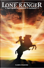 Lone Ranger vol. 1 by Brett Matthews, John Cassaday, Sergio Cariello Lone Ranger vol. 1 by Brett Matthews, John Cassaday, Sergio Cariello