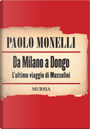 Da Milano a Dongo. L'ultimo viaggio di Mussolini by Paolo Monelli