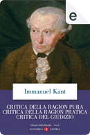 Critica della ragion pura - Critica della ragion pratica - Critica del giudizio by Immanuel Kant