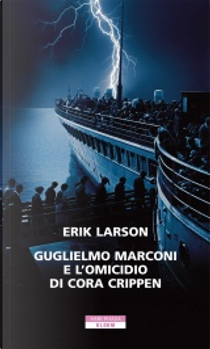 Guglielmo Marconi e l'omicidio di Cora Crippen by Erik Larson