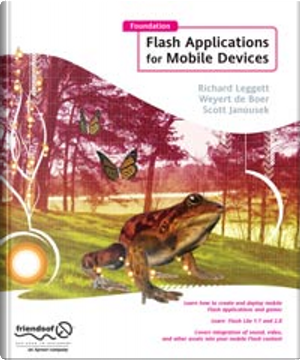 Foundation Flash Applications for Mobile Devices by Richard Leggett, Scott Janousek, Weyert de Boer
