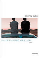 Dalle Fiandre alla luna by Dries Van Bulck