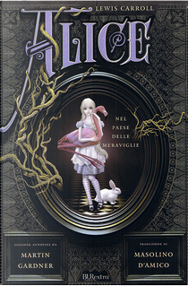 Alice nel Paese delle Meraviglie - Attraverso lo Specchio e Quello che Alice vi trovò by Lewis Carroll