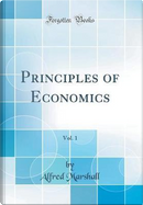 Principles of Economics, Vol. 1 (Classic Reprint) by Alfred Marshall