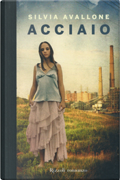Acciaio by Silvia Avallone Acciaio by Silvia Avallone