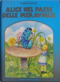 Alice nel paese delle meraviglie by Lewis Carroll