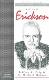 Milton H. Erickson by Jeffrey K. Zeig