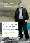 Lacrime di sale. La mia storia quotidiana di medico di Lampedusa fra dolore e speranza by Lidia Tilotta, Pietro Bartolo