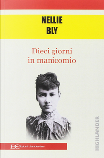 Dieci giorni in manicomio by Nellie Bly