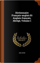 Dictionnaire Francais-Anglais Et Anglais-Francais, Abrege, Volume 1 by Abel Boyer
