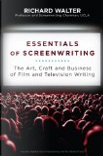 Essentials Of Screenwriting by Richard Walter