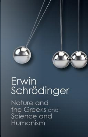 'Nature and the Greeks' and 'Science and Humanism' by Erwin Schrödinger