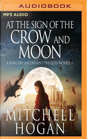 At the Sign of the Crow and Moon by Mitchell Hogan