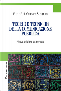 Teorie e tecniche della comunicazione pubblica by Franz Foti, Gennaro Scarpato