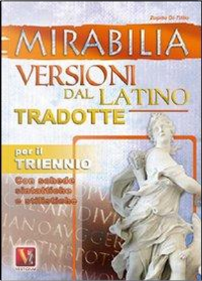 Mirabilia. Versioni dal latino tradotte per il triennio by Zopito Di Tillio