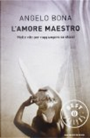 L'amore maestro. Molte vite per raggiungere se stessi by Angelo Bona