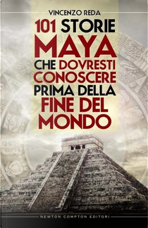 101 storie maya che dovresti conoscere prima della fine del mondo by Vincenzo Reda