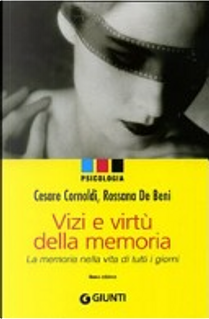 Vizi e virtù della memoria. La memoria nella vita di tutti i giorni by Cesare Cornoldi, Rossana De Beni