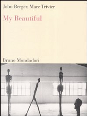 My beautiful by John Berger, Marc Trivier