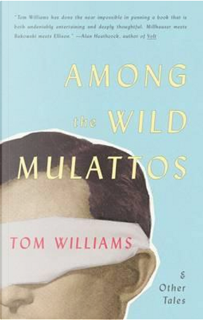 Among the Wild Mulattos and Other Tales by Tom Williams