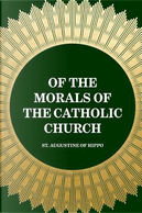 Of the Morals of the Catholic Church by Saint, Bishop of Hippo Augustine