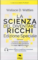 La scienza del diventare ricchi. Ediz. speciale. Con e-book by Wallace Delois Wattles
