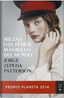 Milena o el fémur más bello del mundo by Jorge Zepeda Patterson