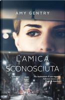L'amica sconosciuta by Amy Gentry
