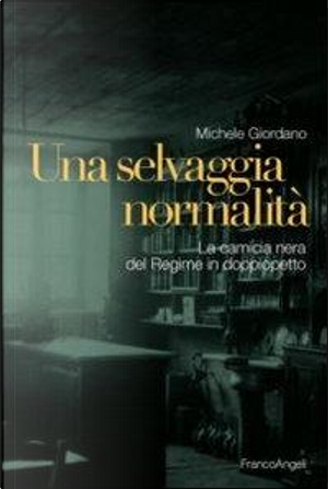 Una selvaggia normalità. La camicia nera del regime in doppiopetto by Michele Giordano