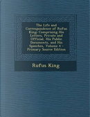The Life and Correspondence of Rufus King by Rufus King