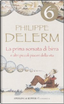La prima sorsata di birra e altri piccoli piaceri della vita by Philippe Delerm