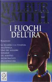 I fuochi dell'ira by Wilbur Smith
