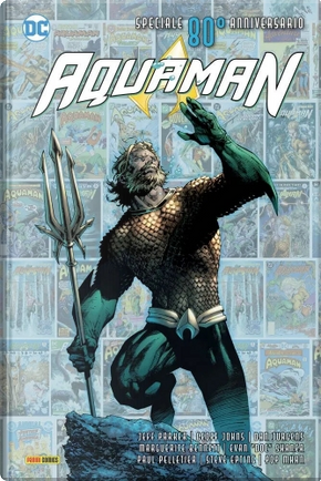 Aquaman: Speciale 80° Anniversario by Brandon Thomas, Cavan Scott, Chuck Brown, Dan Jurgens, Dan Watters, Geoff Johns, Jeff Parker, Marguerite Bennett, Michael Moreci, Shawn Aldridge, Stephanie Phillips