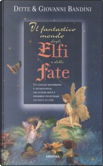 Il fantastico mondo degli elfi e delle fate by Ditte Bandini, Giovanni Bandini
