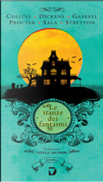 Le stanze dei fantasmi by Adelaide Anne Procter, Charles Dickens, Elizabeth Gaskell, Georges Augustus Sala, HesbaStretton, Wilkie Collins