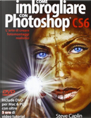 Come imbrogliare con Photoshop CS6 by Steve Caplin