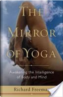 The Mirror of Yoga by Richard Freeman