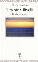 Teresio Olivelli. Ribelle per amore by Alberto Caracciolo