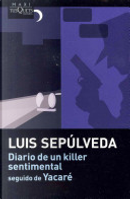 Diario de Un Killer Sentimental Seguido de Yacare by Luis Sepulveda