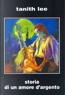 Storia di un amore d'argento by Tanith Lee