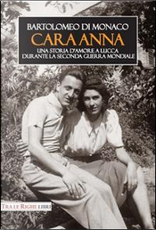 Cara Anna. Una storia d'amore a Lucca durante la seconda guerra mondiale by Bartolomeo Di Monaco
